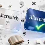 Alternately or Alternatively