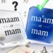 Ma'am or Mam